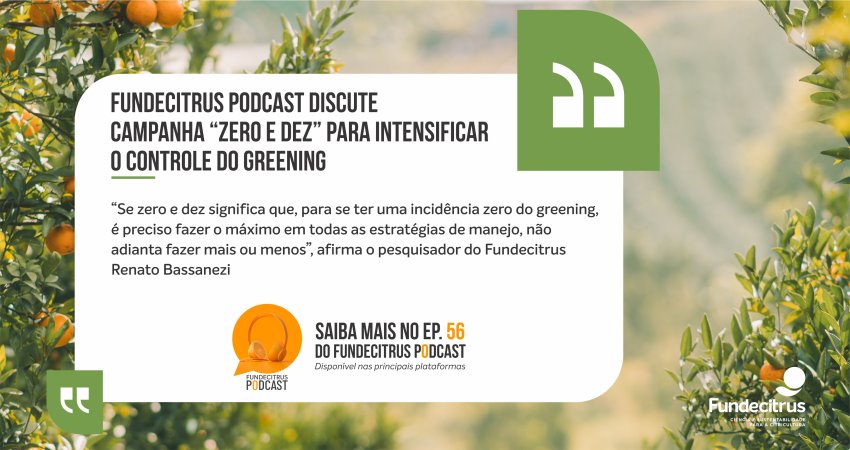 Fundecitrus Podcast discute campanha “Zero e Dez” para intensificar o controle do greening